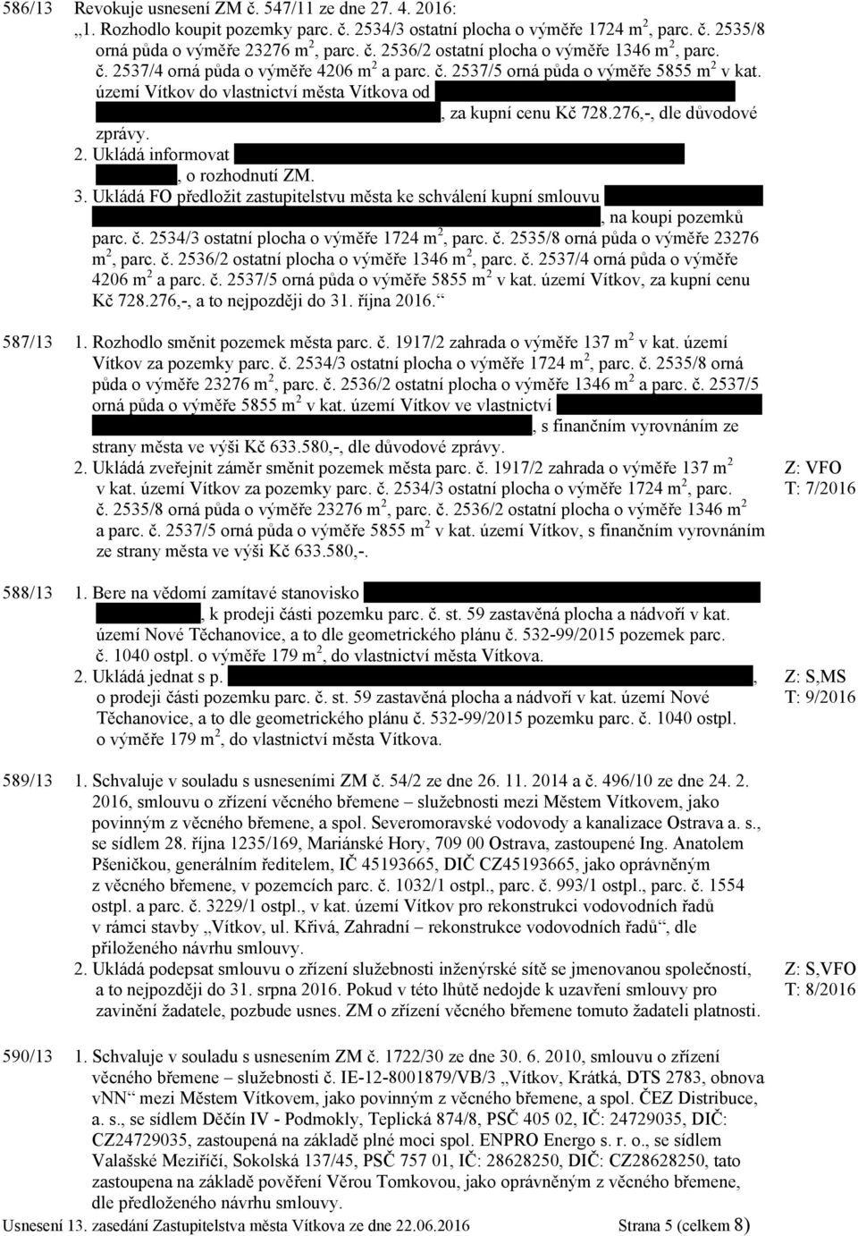 1950, bytem Dubková 1531, 756 61 Rožnov pod Radhoštěm, za kupní cenu Kč 728.276,-, dle důvodové zprávy. 2. Ukládá informovat Ing.