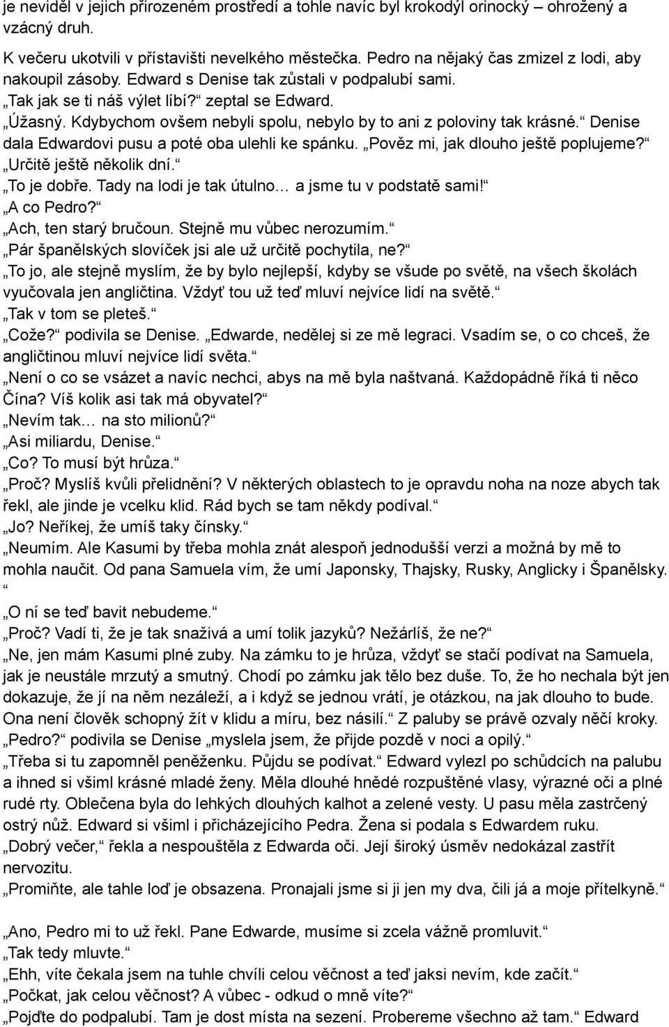 Kdybychom ovšem nebyli spolu, nebylo by to ani z poloviny tak krásné. Denise dala Edwardovi pusu a poté oba ulehli ke spánku. Pověz mi, jak dlouho ještě poplujeme? Určitě ještě několik dní.