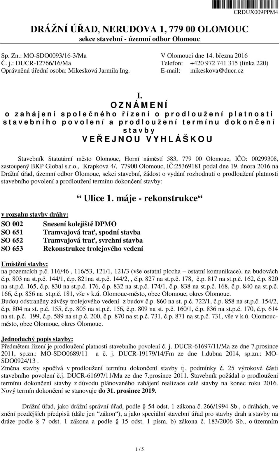 O Z N Á M E N Í o z a h á j e n í s p o l ečného řízení o prodloužení platnosti s t a v e b n í h o p o v o l e n í a p r o d l o u ž e n í t e r m í n u d o k o nčení s t a v b y V EŘEJNOU VYHLÁŠKOU