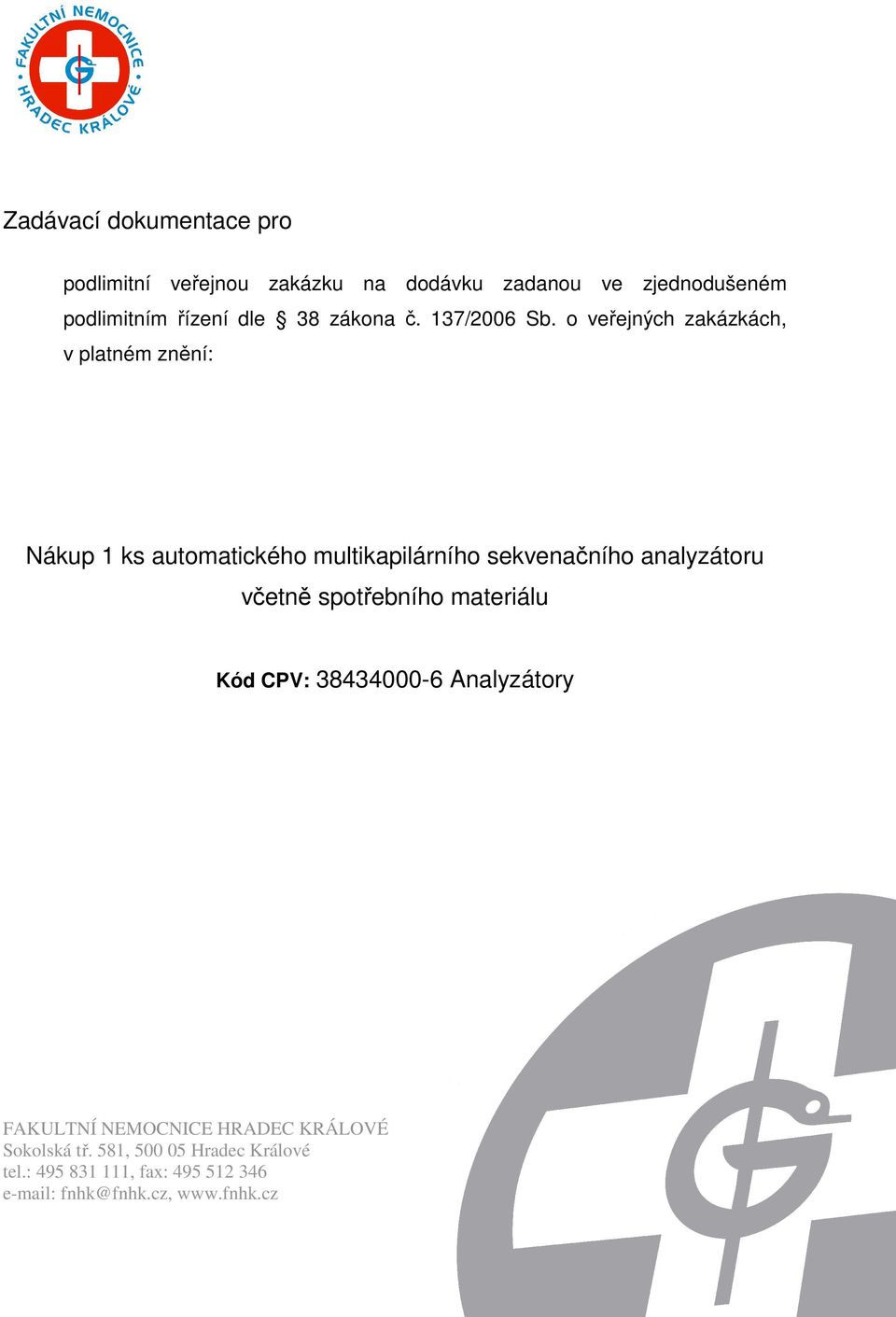 o veřejných zakázkách, v platném znění: Nákup 1 ks automatického multikapilárního sekvenačního analyzátoru