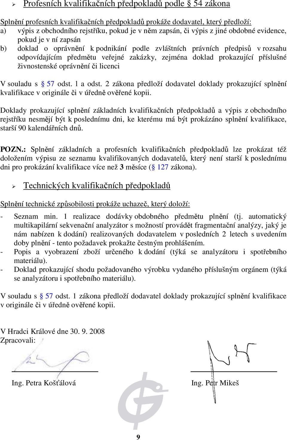 příslušné živnostenské oprávnění či licenci V souladu s w.verejna-zakazka.cz/zakon/zcast2h5d1.php#57 odst. l a odst.