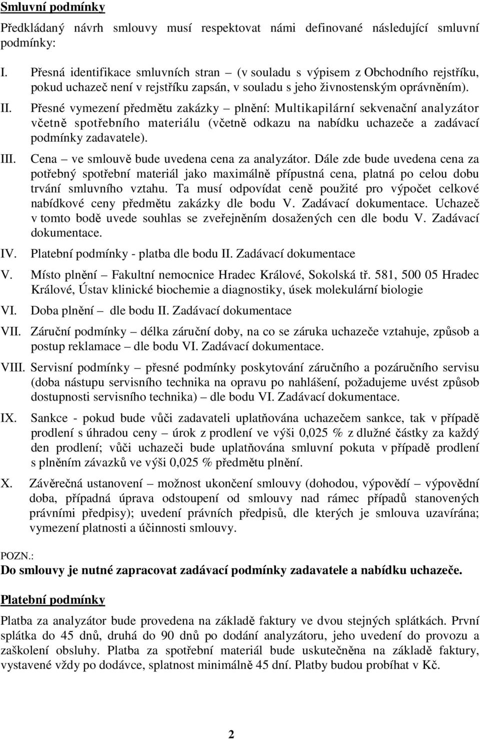 Přesné vymezení předmětu zakázky plnění: Multikapilární sekvenační analyzátor včetně spotřebního materiálu (včetně odkazu na nabídku uchazeče a zadávací podmínky zadavatele).