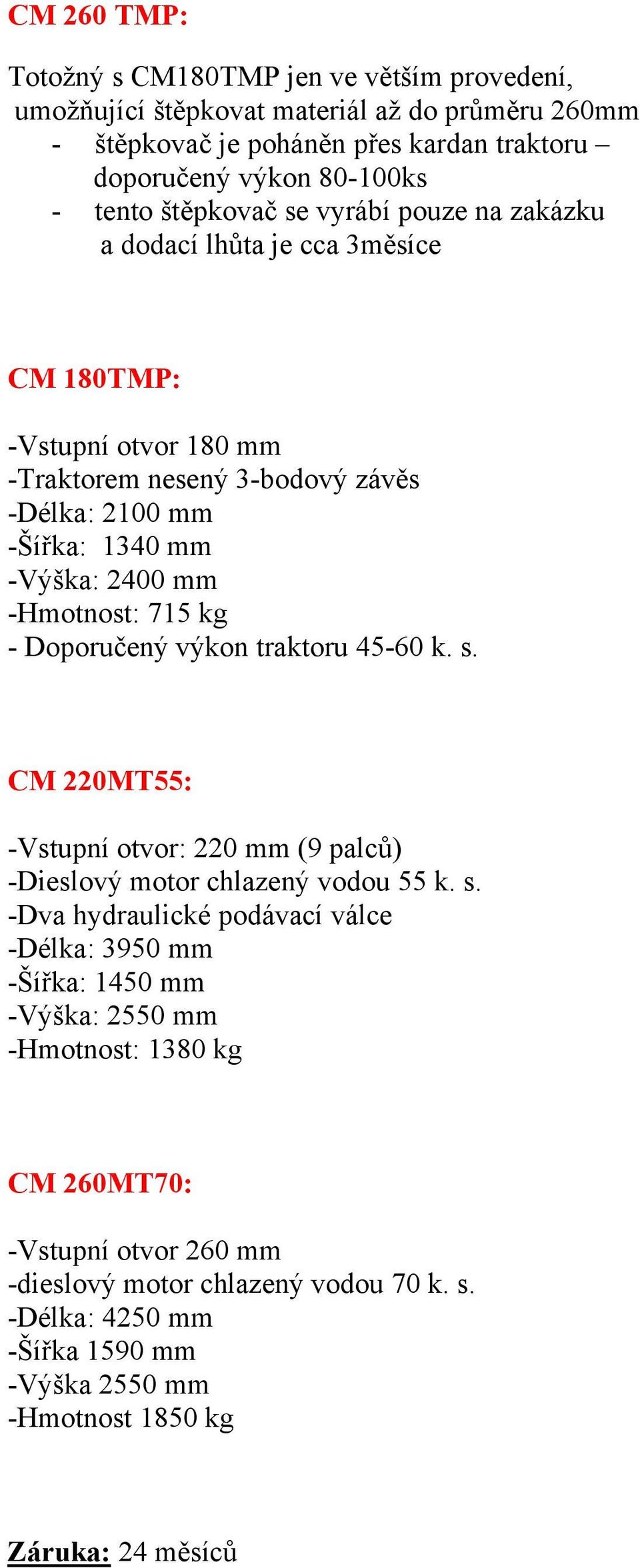 mm -: 715 kg - Doporučený výkon traktoru 45-60 k. s.