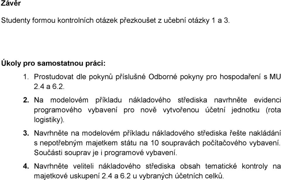 4 a 6.2. 2. Na modelovém příkladu nákladového střediska navrhněte evidenci programového vybavení pro nově vytvořenou účetní jednotku (rota logistiky). 3.
