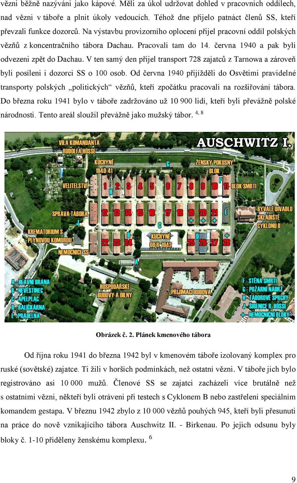 V ten samý den přijel transport 728 zajatců z Tarnowa a zároveň byli posíleni i dozorci SS o 100 osob.