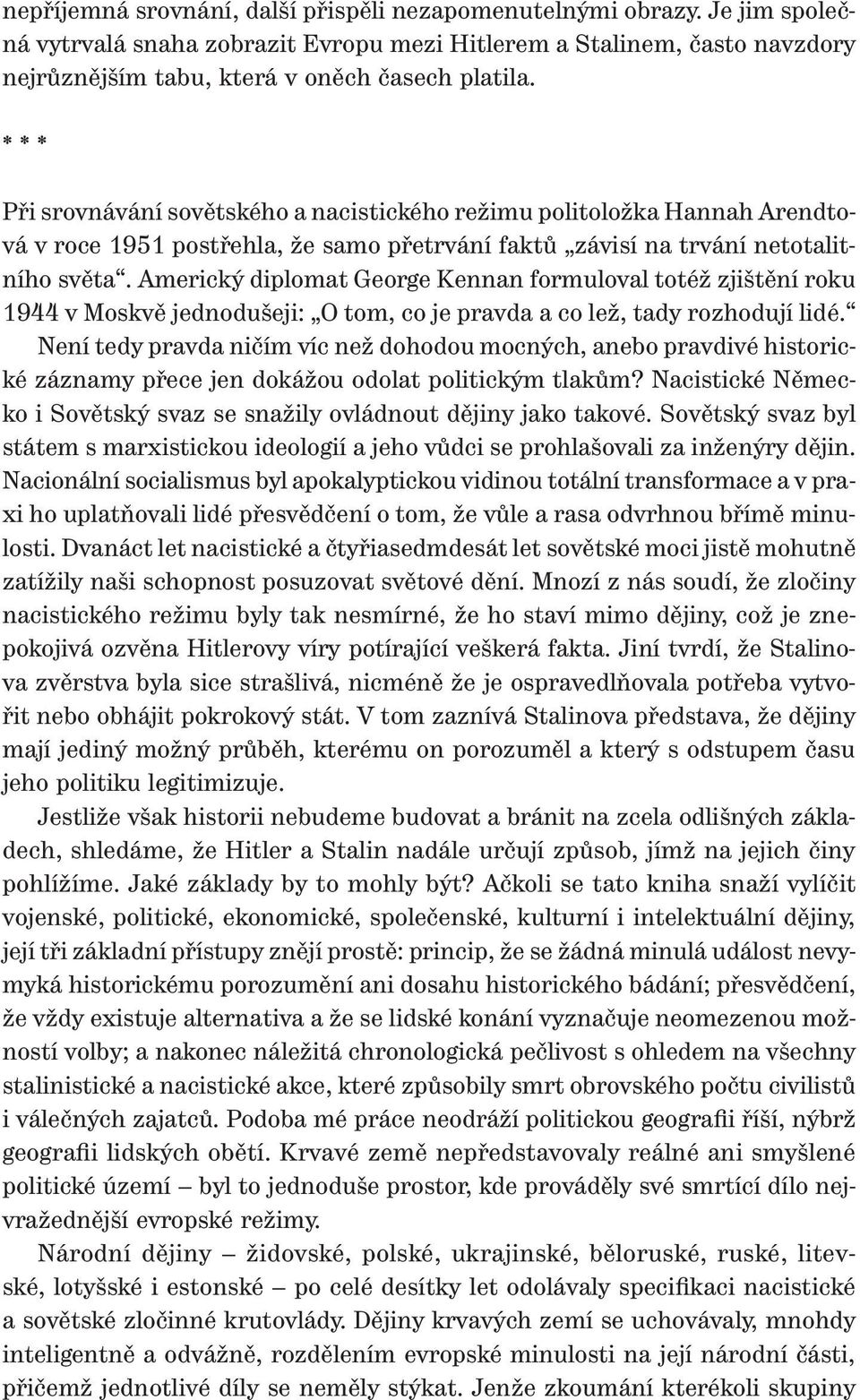 Americký diplomat George Kennan formuloval totéž zjištění roku 1944 v Moskvě jednodušeji: O tom, co je pravda a co lež, tady rozhodují lidé.