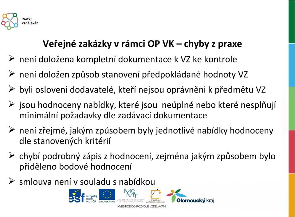 nebo které nesplňují minimální požadavky dle zadávací dokumentace není zřejmé, jakým způsobem byly jednotlivé nabídky hodnoceny dle