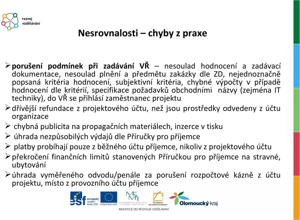 projektového účtu, než jsou prostředky odvedeny z účtu organizace chybná publicita na propagačních materiálech, inzerce v tisku úhrada nezpůsobilých výdajů dle Příručky pro příjemce platby probíhají