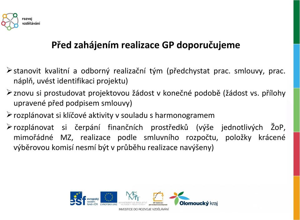 přílohy upravené před podpisem smlouvy) rozplánovat si klíčové aktivity v souladu s harmonogramem rozplánovat si čerpání