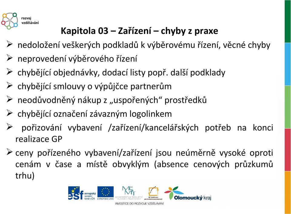 další podklady chybějící smlouvy o výpůjčce partnerům neodůvodněný nákup z uspořených prostředků chybějící označení závazným