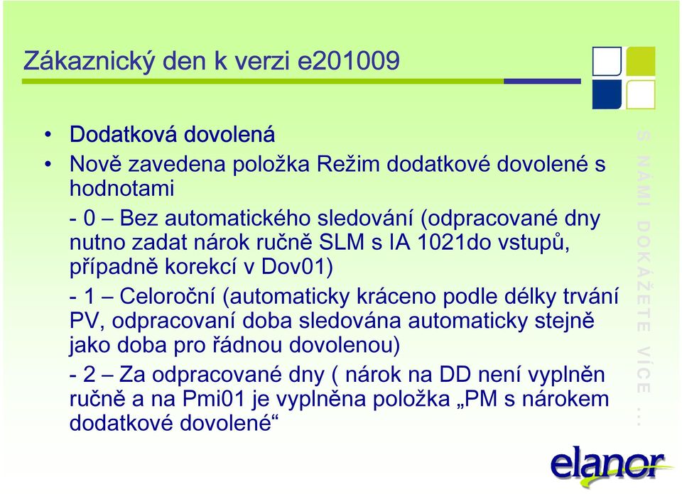 Celoroční (automaticky kráceno podle délky trvání PV, odpracovaní doba sledována automaticky stejně jako doba pro řádnou