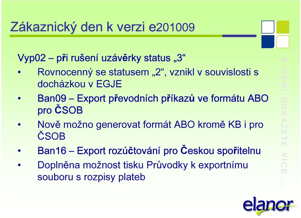 formátu ABO pro ČSOB Nově možno generovat formát ABO kromě KB i pro ČSOB Ban16 Export