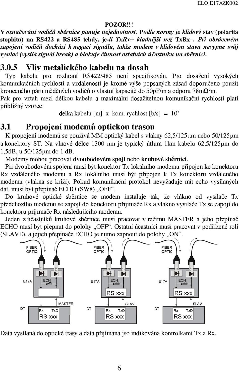 5 Vliv metalického kabelu na dosah Typ kabelu pro rozhraní RS422/485 není specifikován.