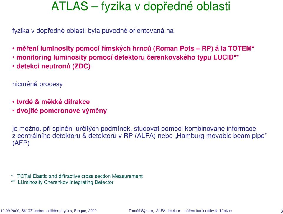 určitých podmínek, studovat pomocí kombinované informace z centrálního detektoru & detektorů v RP (ALFA) nebo Hamburg movable beam pipe (AFP) * TOTal Elastic and