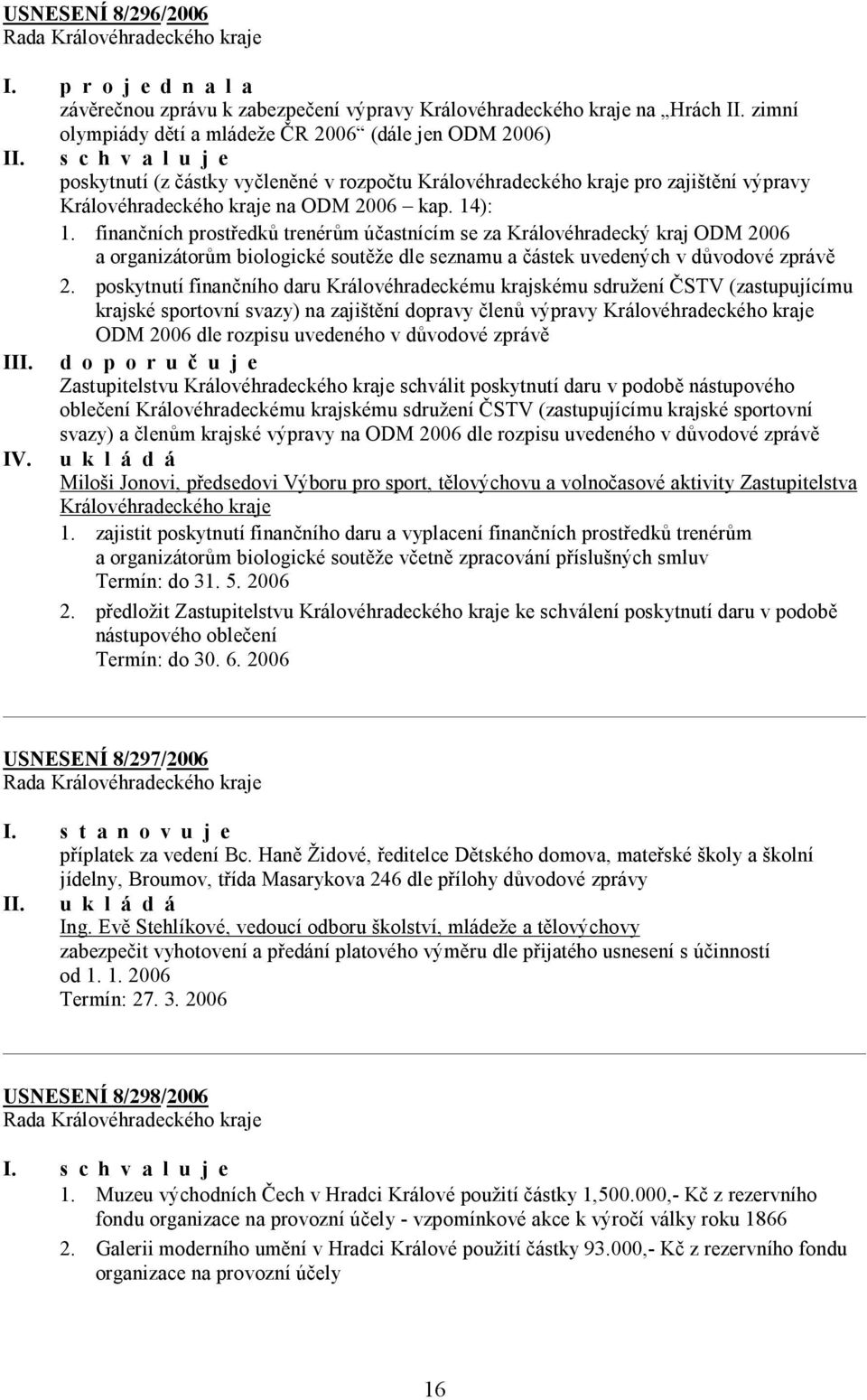 finančních prostředků trenérům účastnícím se za Královéhradecký kraj ODM 2006 a organizátorům biologické soutěže dle seznamu a částek uvedených v důvodové zprávě 2.