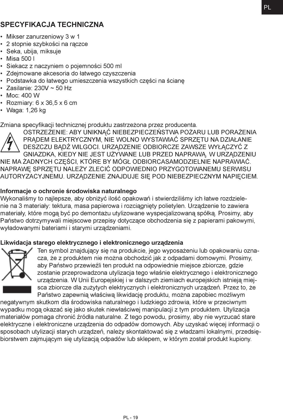 producenta. OSTRZEŻENIE: ABY UNIKNĄĆ NIEBEZPIECZEŃSTWA POŻARU LUB PORAŻENIA PRĄDEM ELEKTRYCZNYM, NIE WOLNO WYSTAWIAĆ SPRZĘTU NA DZIAŁANIE DESZCZU BĄDŹ WILGOCI.