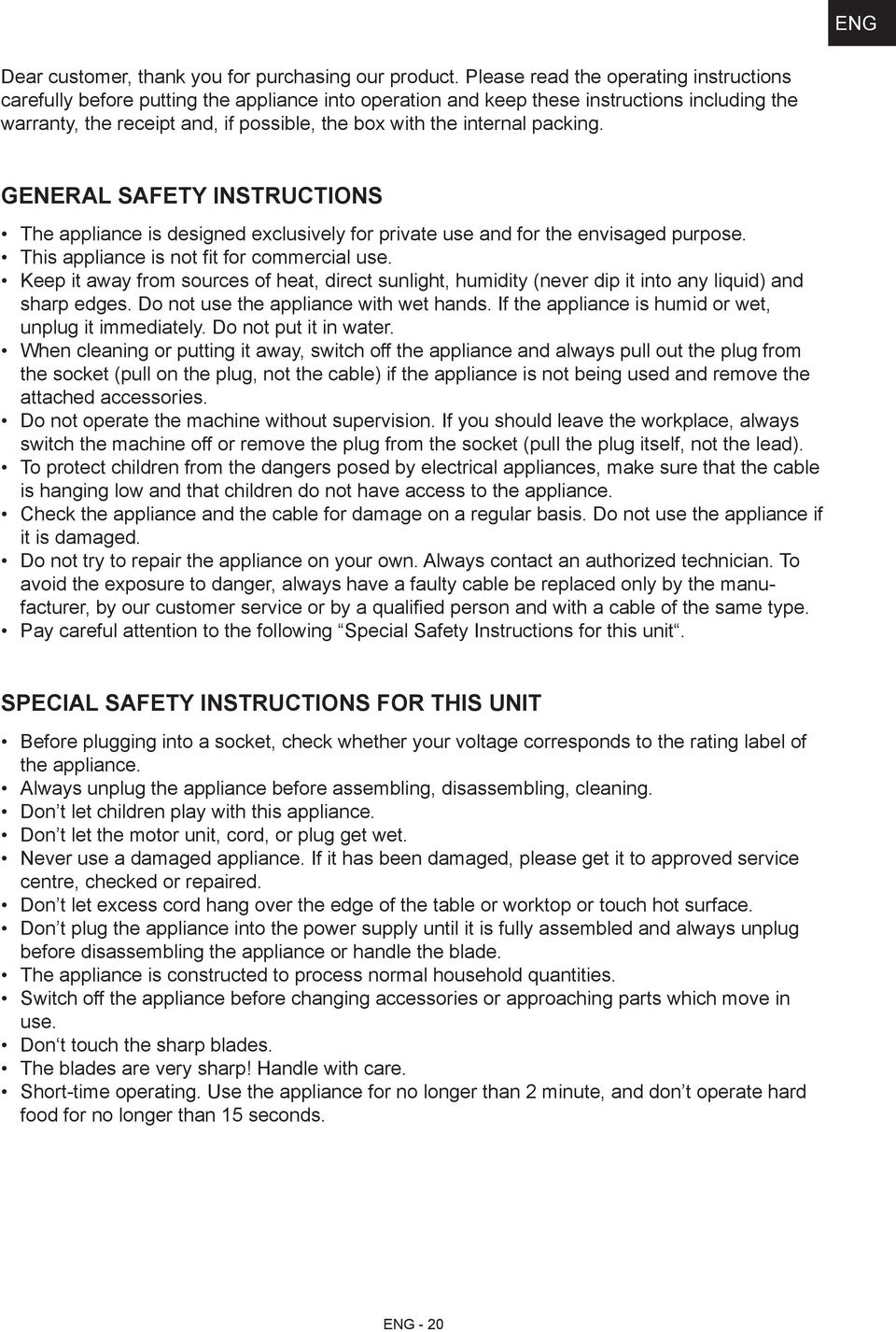 internal packing. General Safety Instructions The appliance is designed exclusively for private use and for the envisaged purpose. This appliance is not fit for commercial use.