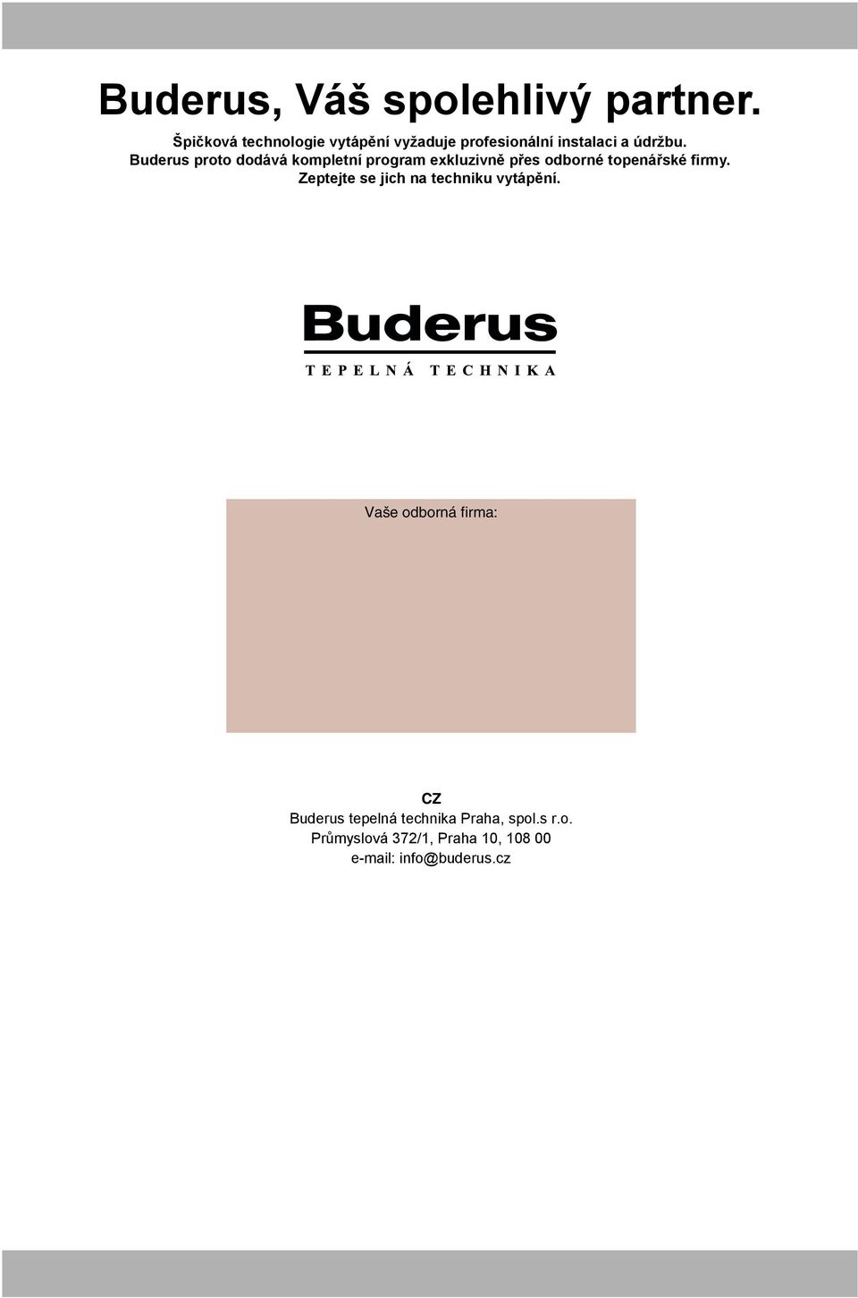 Buderus proto dodává kompletní program exkluzivně přes odborné topenářské firmy.