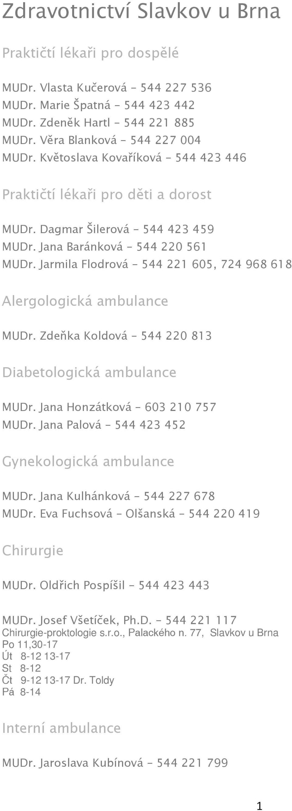 Jarmila Flodrová 544 221 605, 724 968 618 Alergologická ambulance MUDr. Zdeňka Koldová 544 220 813 Diabetologická ambulance MUDr. Jana Honzátková 603 210 757 MUDr.