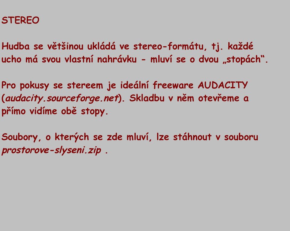 Pro pokusy se stereem je ideální freeware AUDACITY (audacity.sourceforge.net).