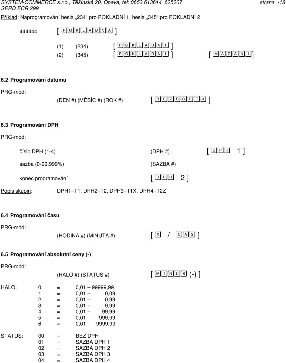 #<2LQD^4#) (ROK #) [ ] 63 Programování DPH PRG-mód: B2@-4) (DPH #) [ 1 ] sazba (-99,999%) (SAZBA #) konec programování [ 2 ] Popis skupin: DPH1=T1,