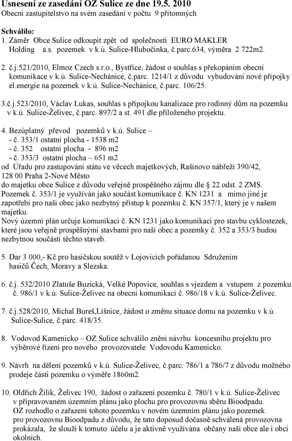 energie na pozemek v k.ú. Sulice-Nechánice, č.parc. 106/25. 3.č.j.523/2010, Václav Lukas, souhlas s přípojkou kanalizace pro rodinný dům na pozemku v k.ú. Sulice-Želivec, č.parc. 897/2 a st.