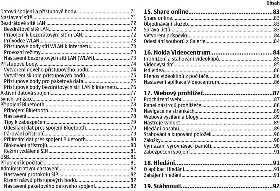 ..74 Vytváření skupin přístupových bodů...75 Přístupové body pro paketová data...75 Přístupové body bezdrátových sítí LAN k internetu...76 Aktivní datová spojení...77 Synchronizace.