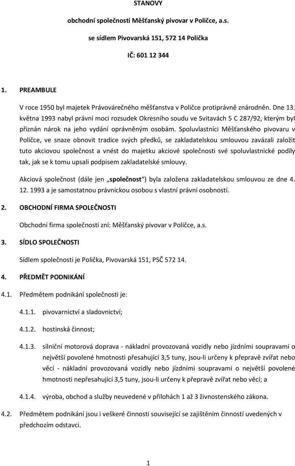 května 1993 nabyl právní moci rozsudek Okresního soudu ve Svitavách 5 C 287/92, kterým byl přiznán nárok na jeho vydání oprávněným osobám.