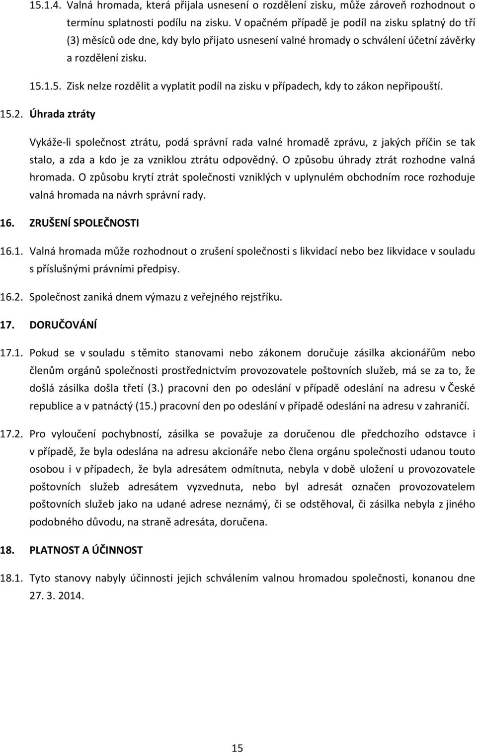 1.5. Zisk nelze rozdělit a vyplatit podíl na zisku v případech, kdy to zákon nepřipouští. 15.2.