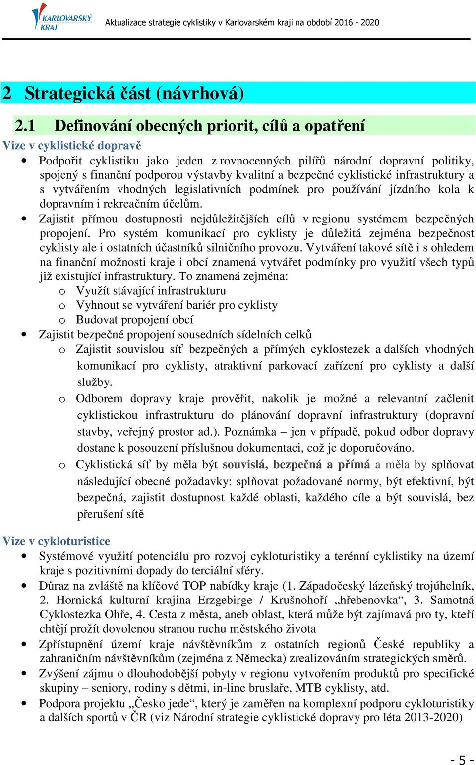 a bezpečné cyklistické infrastruktury a s vytvářením vhodných legislativních podmínek pro používání jízdního kola k dopravním i rekreačním účelům.