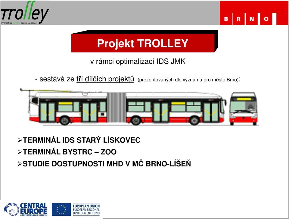 významu pro město Brno): TERMINÁL IDS STARÝ LÍSKOVEC