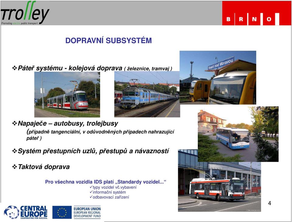 ) Systém přestupních uzlů, přestupů a návazností Taktová doprava Pro všechna vozidla