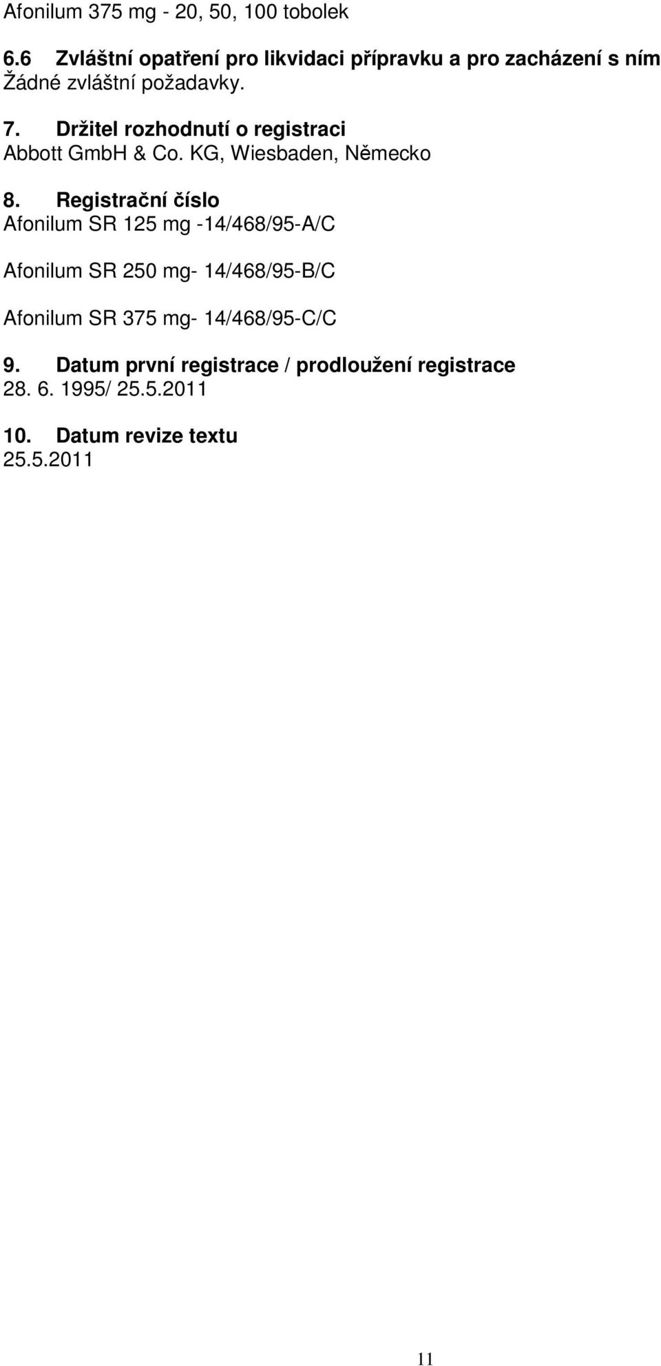 Držitel rozhodnutí o registraci Abbott GmbH & Co. KG, Wiesbaden, Německo 8.