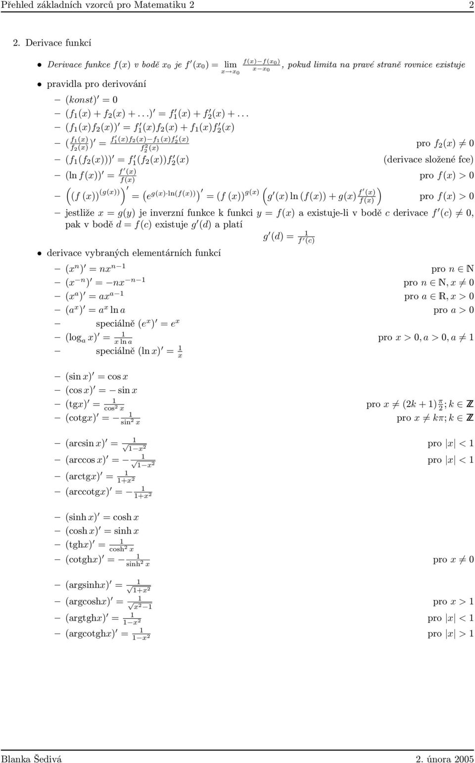 pro f() > 0 ( (f ()) (g())) ( ) ( ) = e g() ln(f()) g() = (f ()) g () ln (f()) g() f () f() pro f() > 0 jestliže = g(y) je inverzní funkce k funkci y = f() eistuje-li v bodě c derivce f (c) 0, pk v