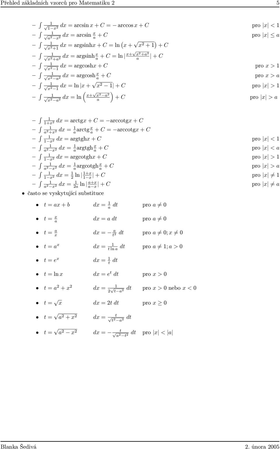 rgcotgh C pro > 1 d = 1 rgcotgh C 1 d = 1 1 ln 1 d = 1 ln C čsto se vyskytující substituce pro > C pro = 1 t = b d = 1 dt pro 0 t = d = dt pro 0 t = d = t dt pro