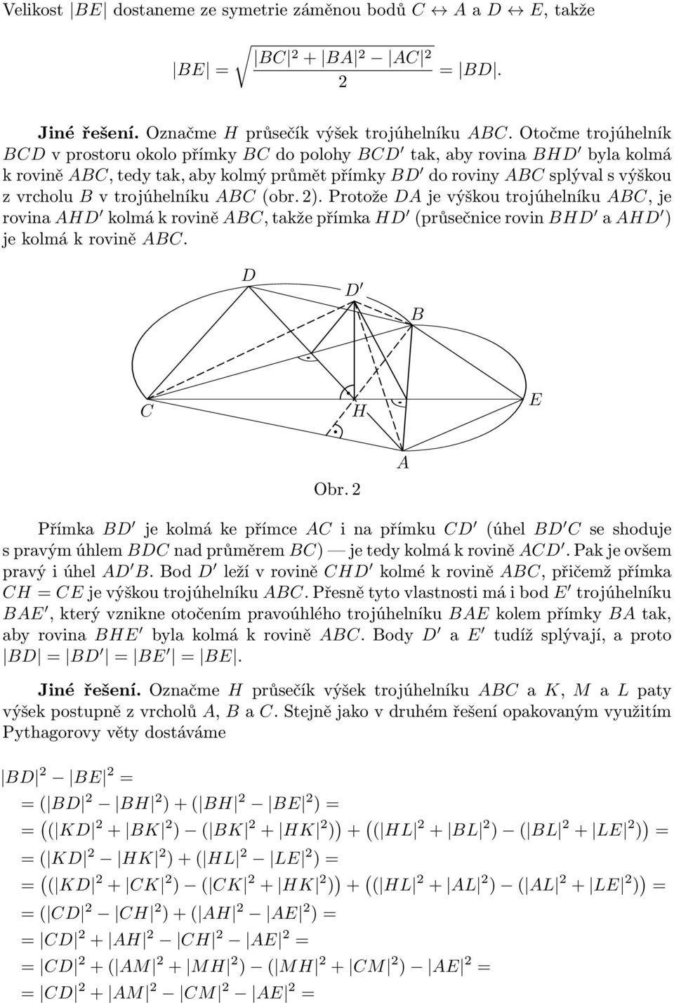 trojúhelníku ABC (obr. 2). Protože DA je výškou trojúhelníku ABC, je rovina AHD kolmá k rovině ABC, takže přímka HD (průsečnice rovin BHD a AHD ) je kolmá k rovině ABC. D D B C H E Obr.