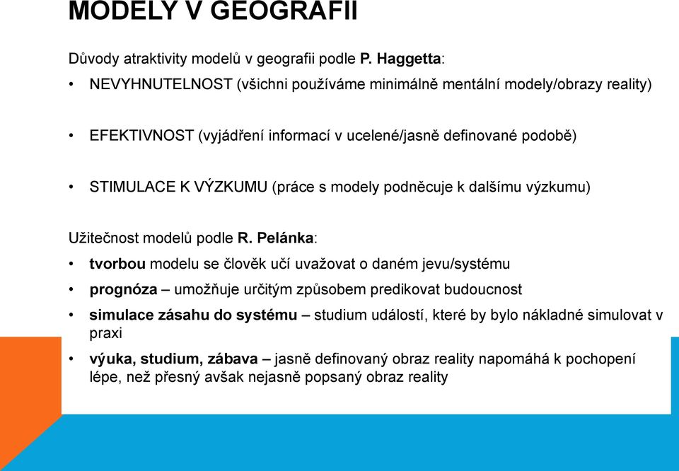 STIMULACE K VÝZKUMU (práce s modely podněcuje k dalšímu výzkumu) Užitečnost modelů podle R.