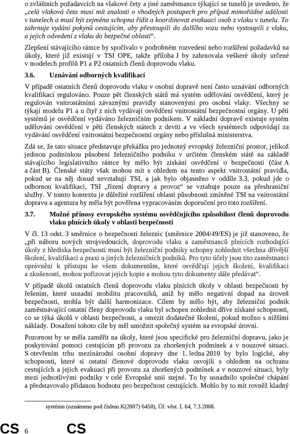 To zahrnuje vydání pokynů cestujícím, aby přestoupili do dalšího vozu nebo vystoupili z vlaku, a jejich odvedení z vlaku do bezpečné oblasti.