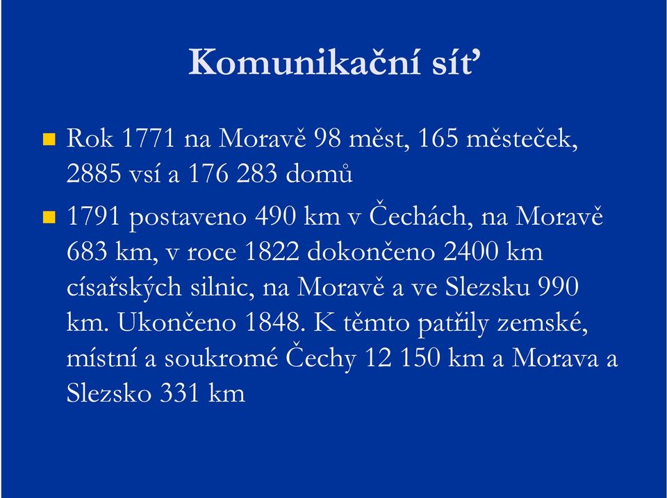 2400 km císařských silnic, na Moravě a ve Slezsku 990 km. Ukončeno 1848.