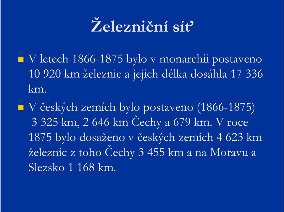 V českých zemích bylo postaveno (1866-1875) 3 325 km, 2 646 km Čechy a 679