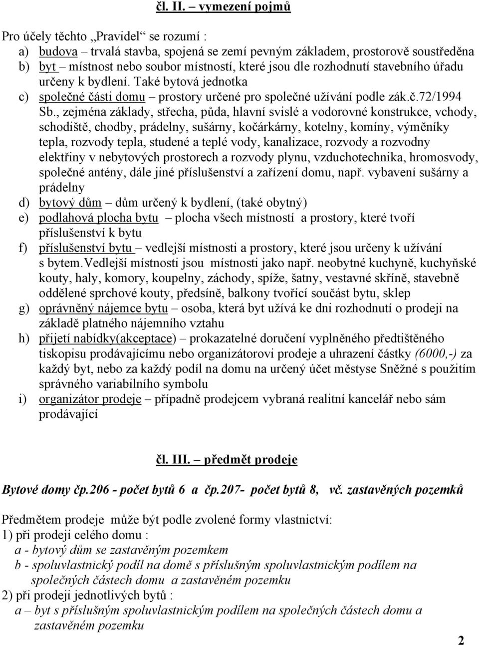 stavebního úřadu určeny k bydlení. Také bytová jednotka c) společné části domu prostory určené pro společné užívání podle zák.č.72/1994 Sb.