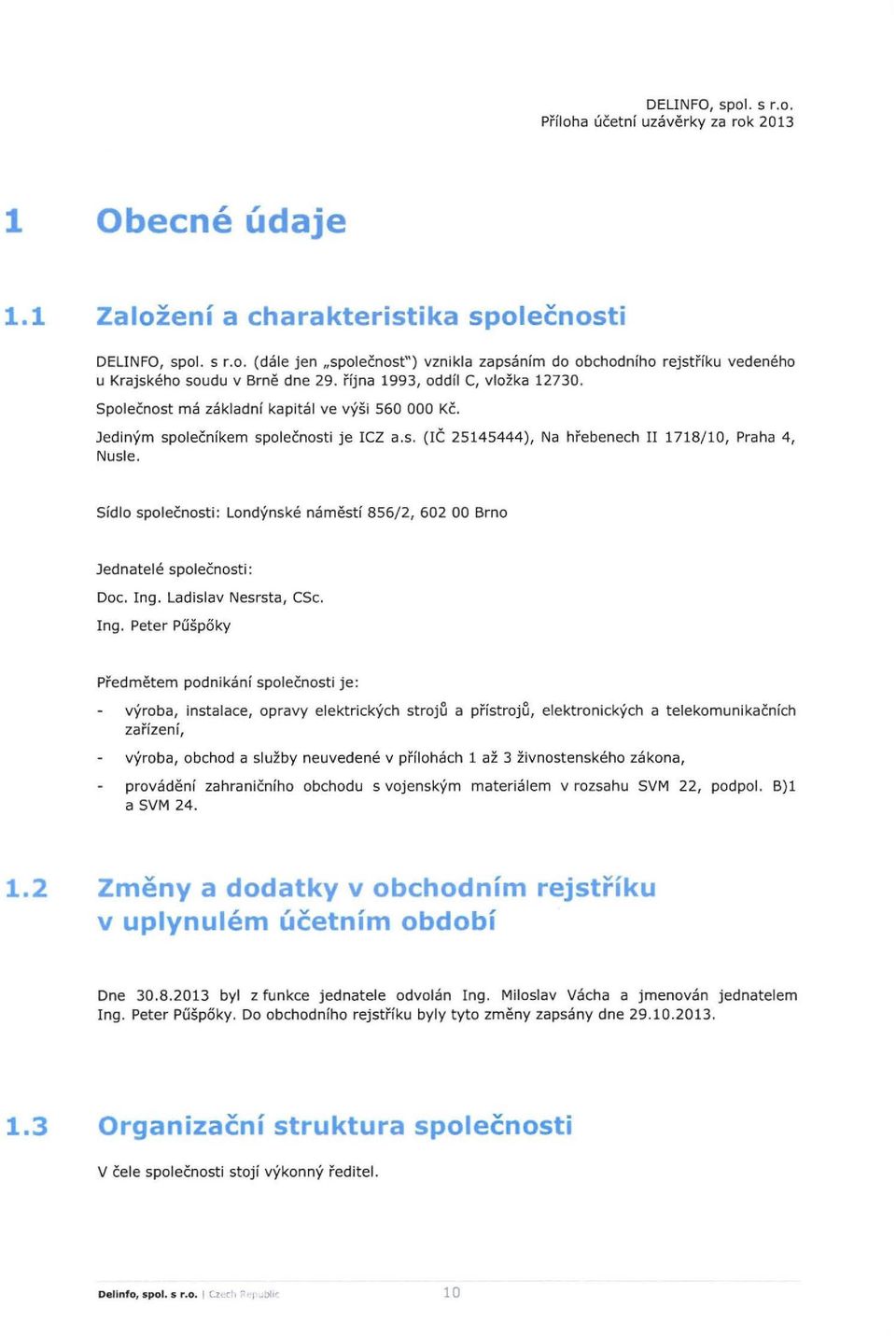 Sidlo spolecnosti: Landynske namesti 856/2, 602 00 Brna Jednatele spalecnosti: Doc. Ing.