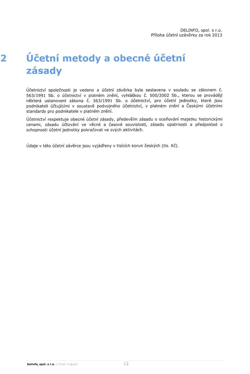 a ucetnictvi, pra ucetni jednatky, ktere jsau podnikateli uctujkimi v soustave podvojneho ucetnictvf, v platnem zneni a Ceskymi ucetnimi standardy pro padnikatele v platnem znenf.