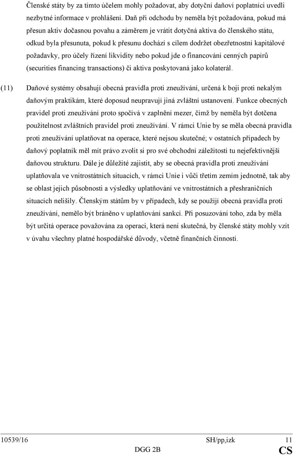 obezřetnostní kapitálové požadavky, pro účely řízení likvidity nebo pokud jde o financování cenných papírů (securities financing transactions) či aktiva poskytovaná jako kolaterál.