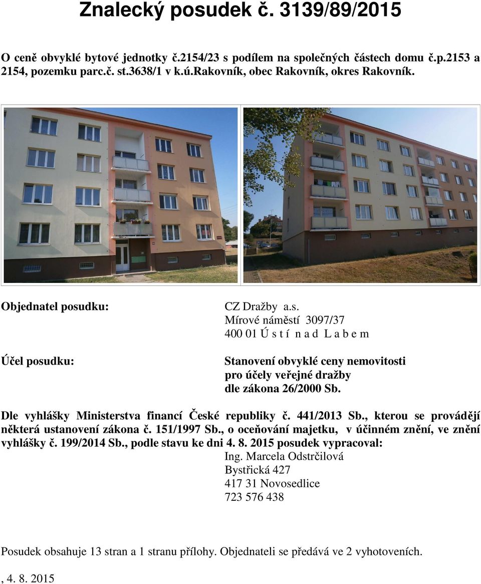 Dle vyhlášky Ministerstva financí České republiky č. 441/2013 Sb., kterou se provádějí některá ustanovení zákona č. 151/1997 Sb., o oceňování majetku, v účinném znění, ve znění vyhlášky č.