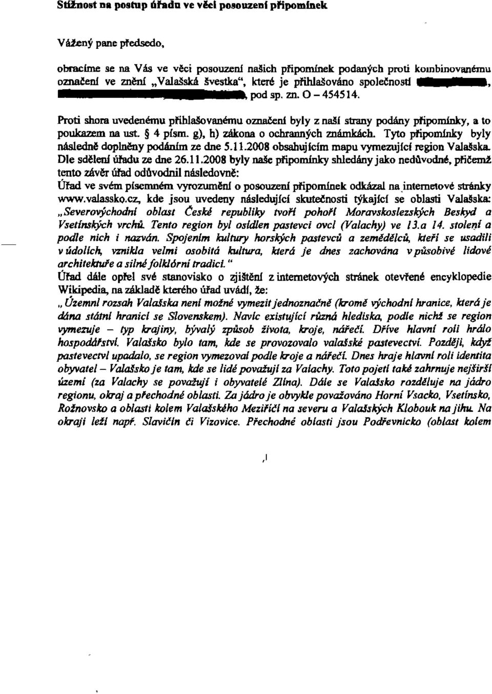 4 pismo g), h) ZlIkona 0 ochrannych zn8mkjich. Tyro pfipnmlnky byly nasledn6 doplnl!nypodllnlm ze dne 5.11.2008 obsahujlclm mapu vymezujlcf region Vala!lska. Ole sd61en1 tifadu ze dne 26.11.2008 byly na!