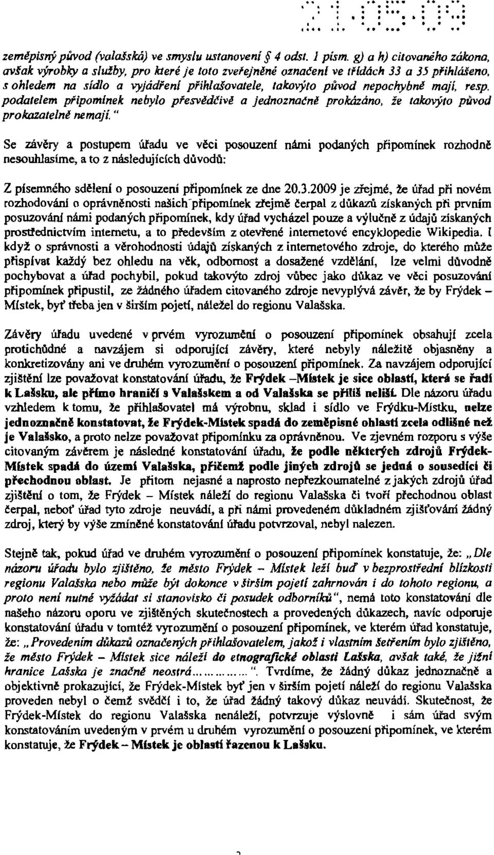 nepochybne mali, resp. podatelem pfipomlnek neby/o pfesvidtivi a jednoznacne proktizlino, ie takavyto puvod prokasatelne nemaji.