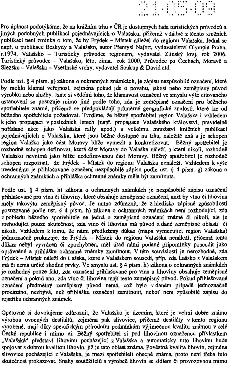 nenl zminka 0 tom. i.e by Frydek - Mfstek nalezel do regionu Valasska. Jedna se napf. 0 publlkace Beskydy a valassko, autor Pfemysl Najbrt, vydavatelstvf Olympia Praha,,.1974.