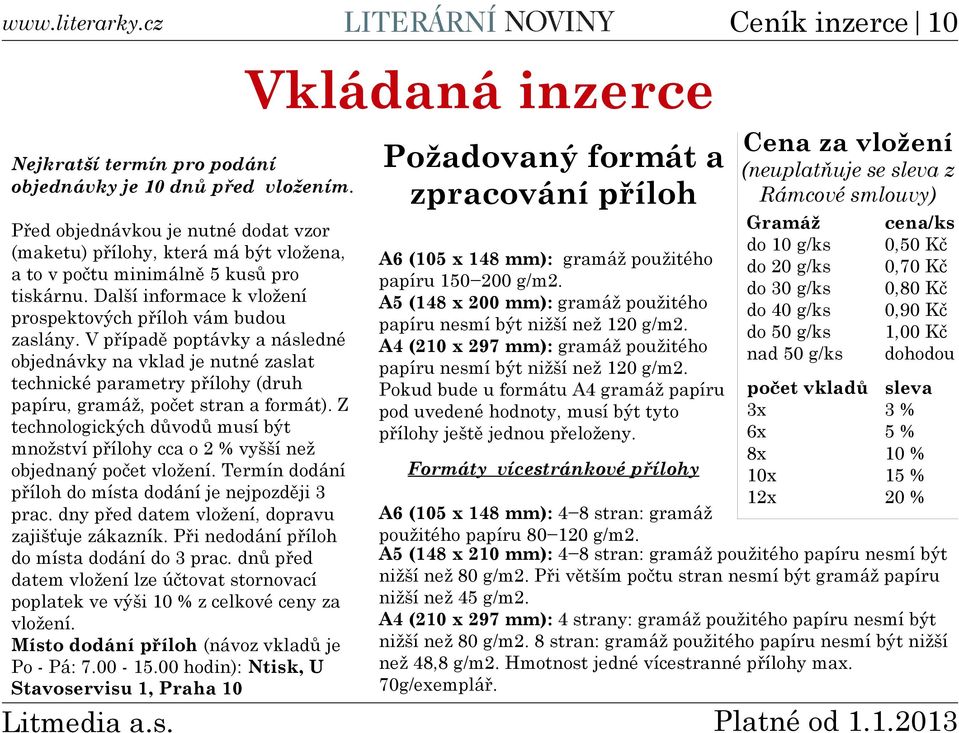 V případě poptávky a následné objednávky na vklad je nutné zaslat technické parametry přílohy (druh papíru, gramáž, počet stran a formát).