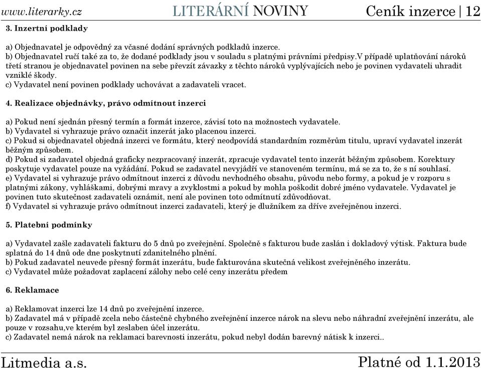 v případě uplatňování nároků třetí stranou je objednavatel povinen na sebe převzít závazky z těchto nároků vyplývajících nebo je povinen vydavateli uhradit vzniklé škody.